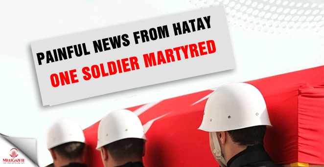 Painful news from Hatay: 1 soldier martyred