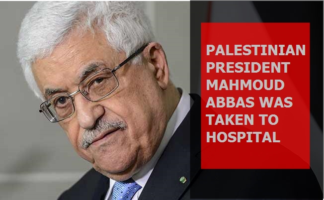 Palestinian President Mahmoud Abbas was taken to hospital