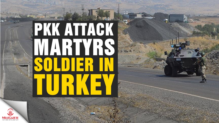 PKK attack martyrs soldier in southeastern Turkey