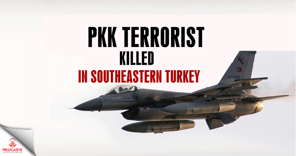 PKK terrorist killed in southeast Turkey airstrike