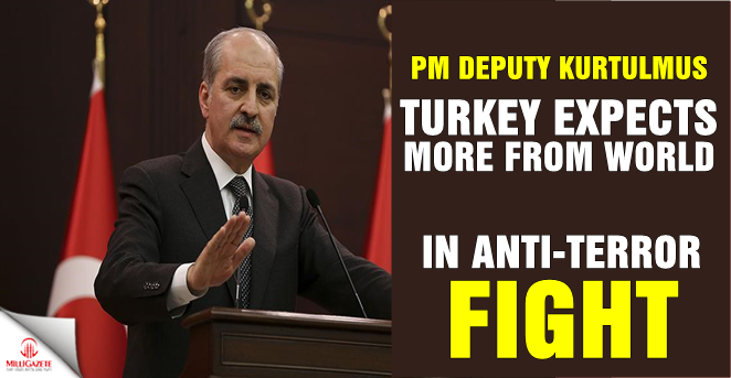PM Deputy Kurtulmus: Turkey expects more from world in anti-terror fight
