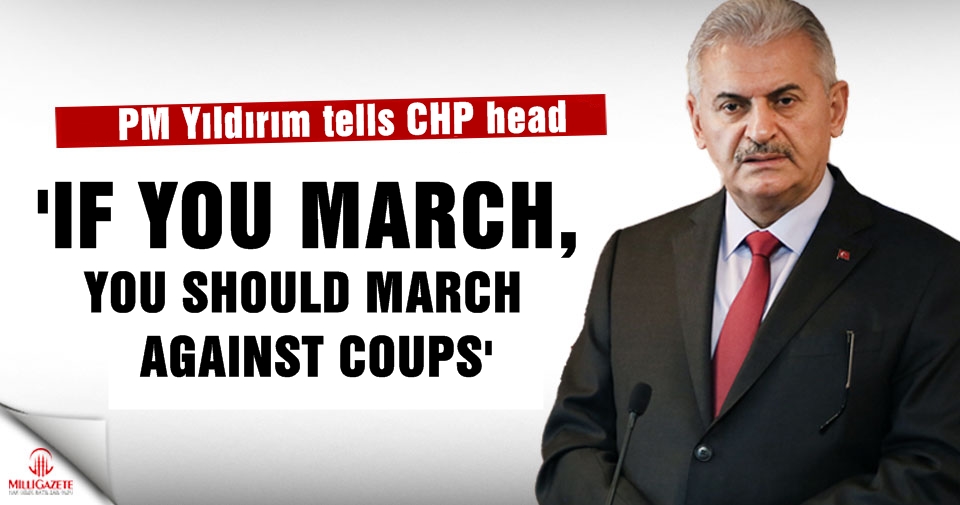 PM Yıldırım to Chp head: 'If you march, you should march against coups'