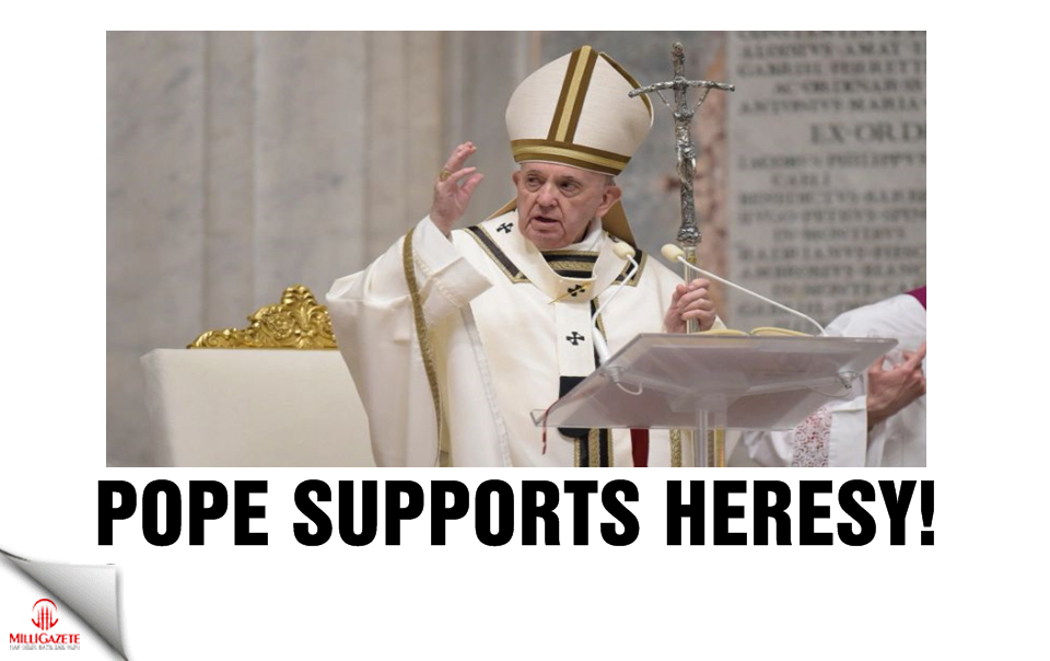 Pope supports heresy!