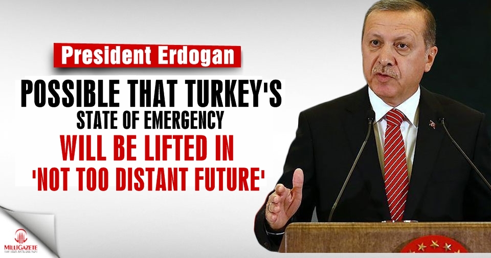 Possible that Turkey’s state of emergency will be lifted in 'not too distant future': Erdoğan