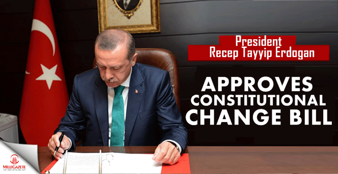 President Erdogan approves constitutional change bill