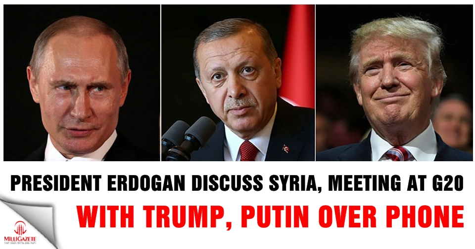 President Erdogan discuss Syria, meeting at G20 with Trump, Putin over phone