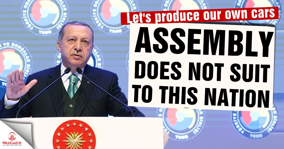President Erdogan: 'Let's produce our own cars'
