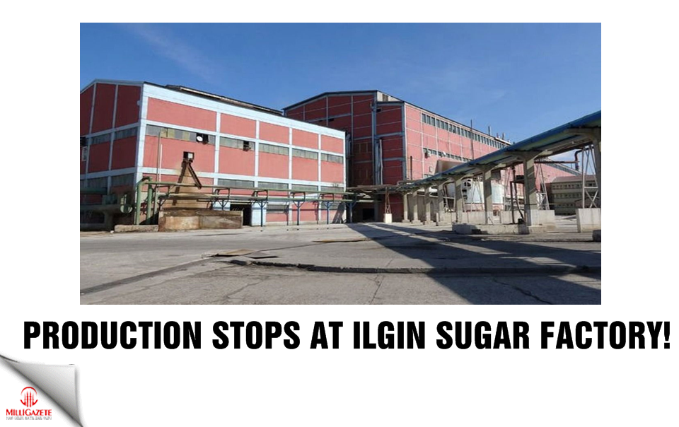 Production stopped at Ilgın Sugar Factory!