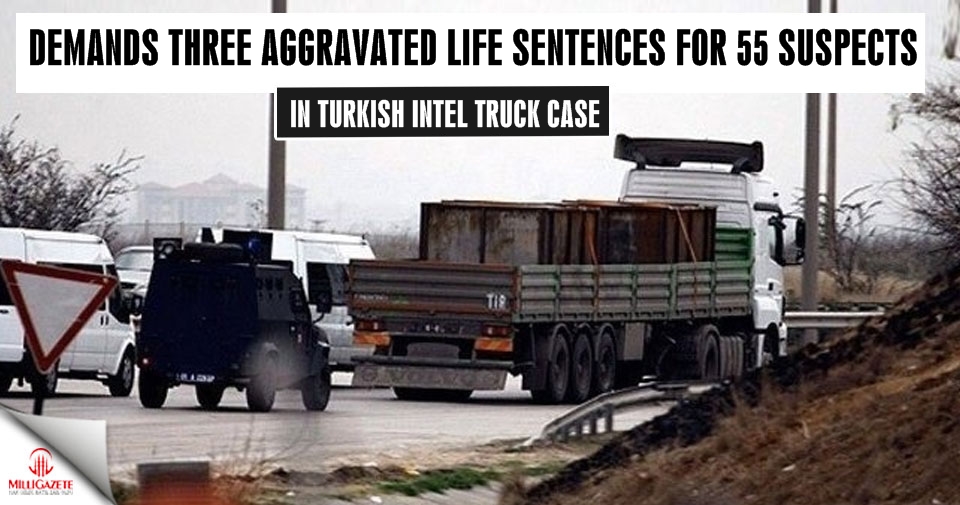 Prosecution demands three aggravated life sentences for 55 suspects in Turkish intel truck case