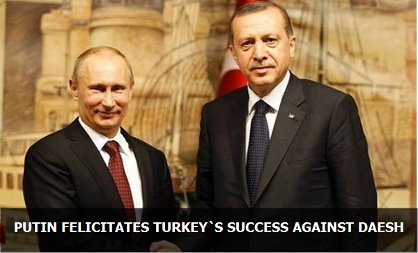 Putin felicitates Turkey's success against Daesh