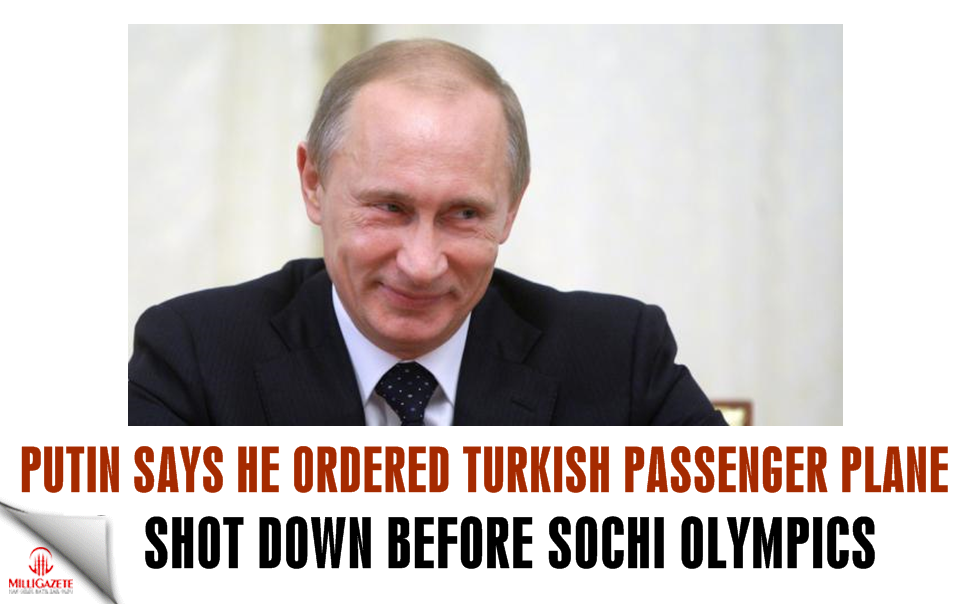 Putin: I ordered Turkish passenger plane shot down before Sochi Olympics