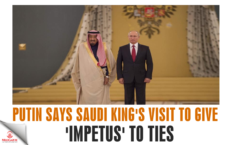 Putin: Saudi king's visit to give 'impetus' to ties