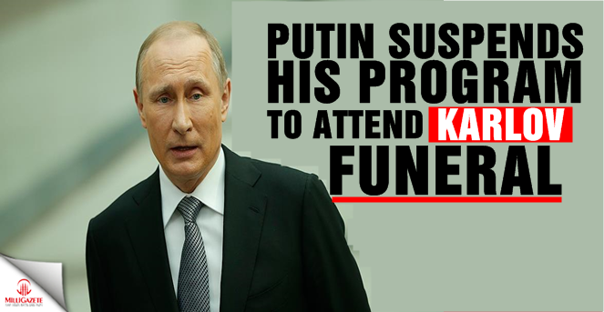 Putin suspends his program to attend Karlov funeral