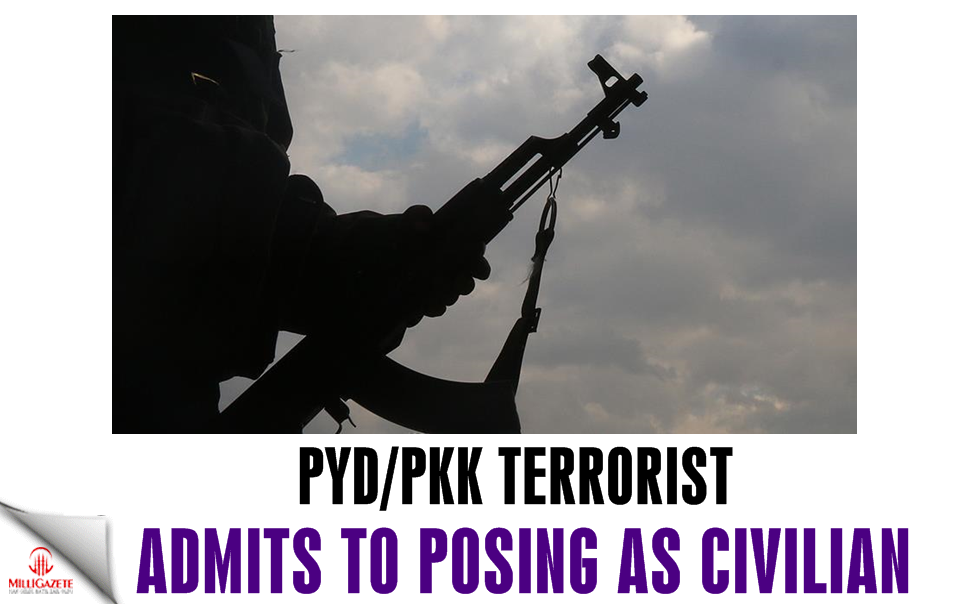 PYD/PKK terrorist admits to posing as civilian