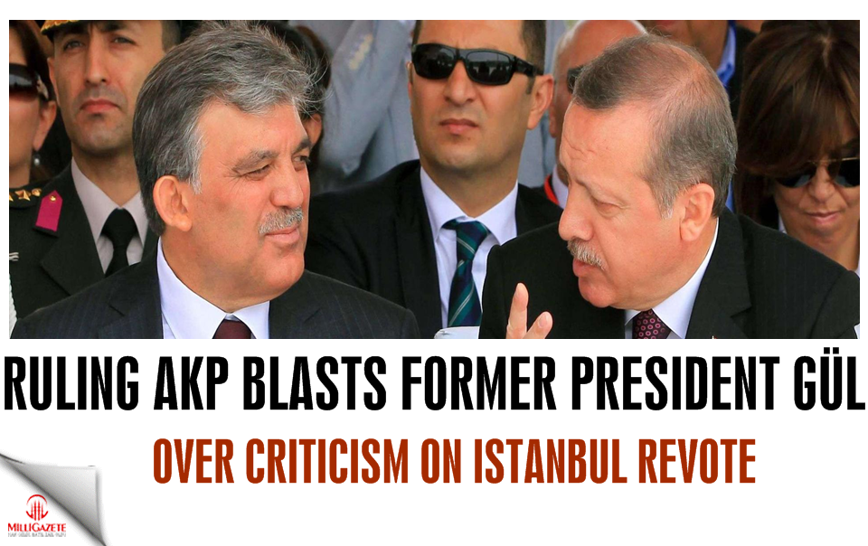 Ruling AKP blasts former President Gül over criticism on Istanbul revote
