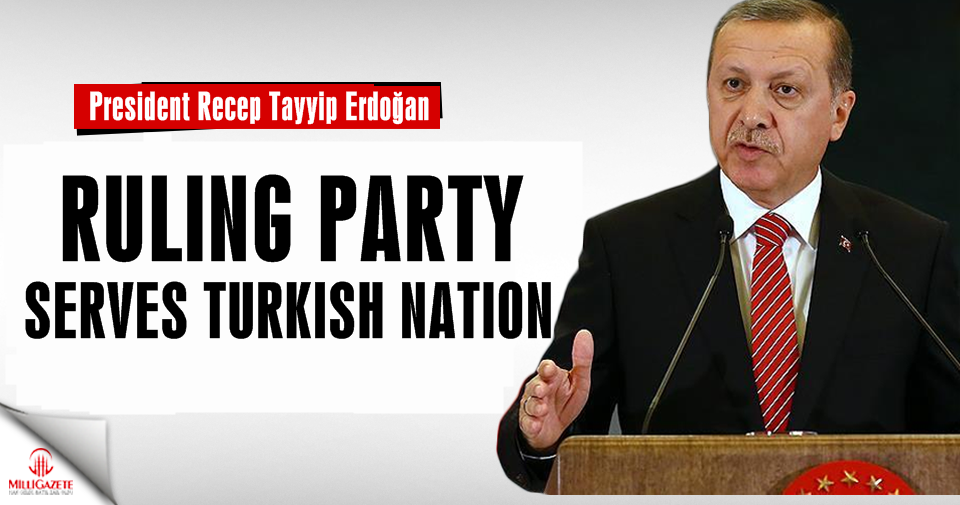 Ruling party serves Turkish nation: President Erdogan