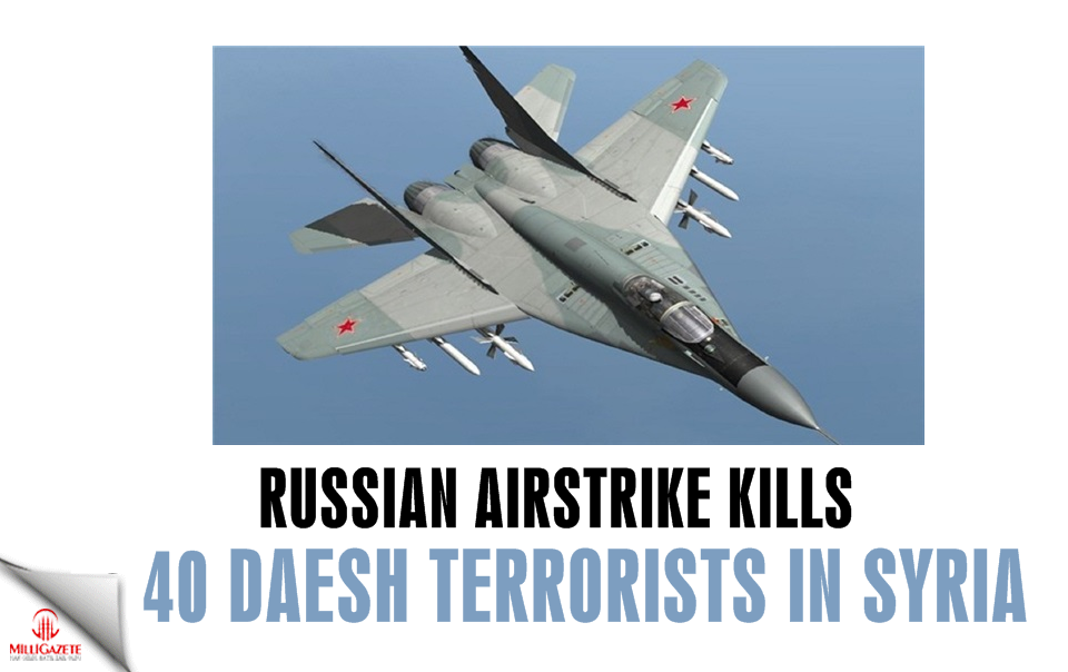 Russian air strike kills around 40 Daesh terrorists in Syria