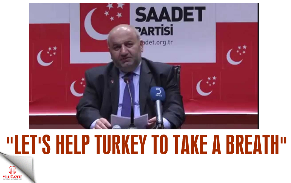 Saadet Deputy: Let's help Turkey to take a breath