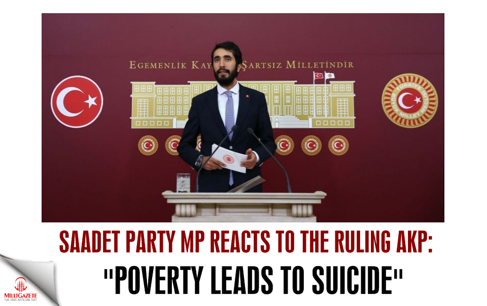 Saadet deputy reacts to the ruling: Poverty leads to suicide