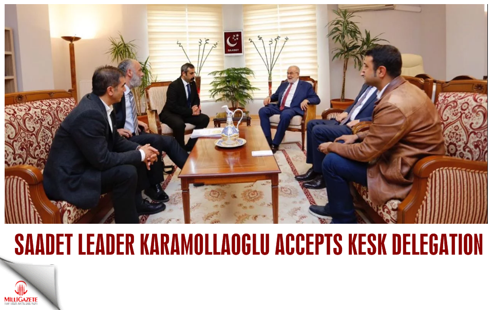 Saadet leader Karamollaoğlu accepts KESK delegation