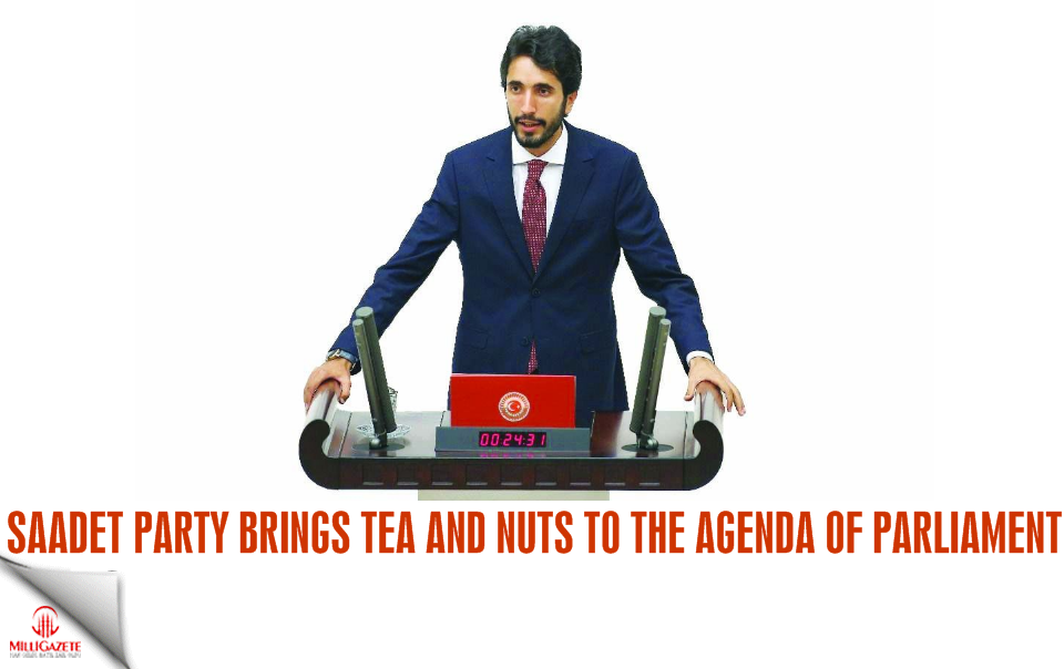 Saadet Party brings tea and nuts to the agenda of parliament