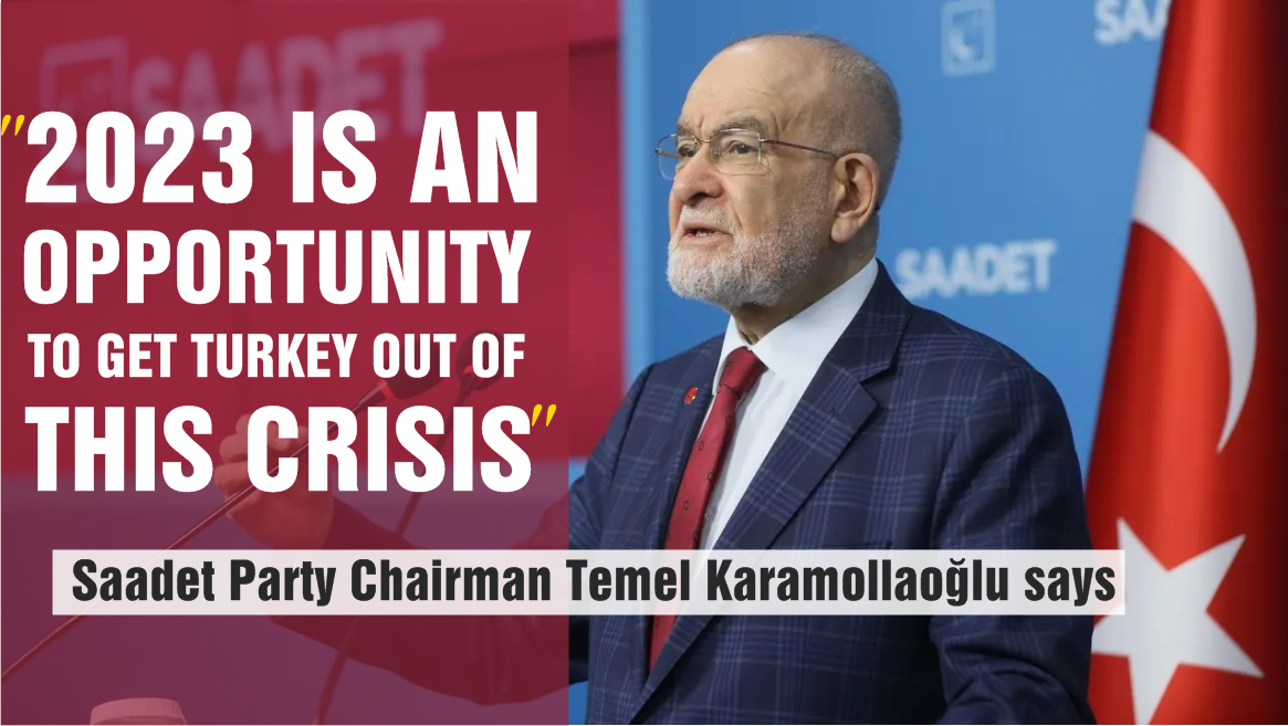 Saadet Party Chairman Temel Karamollaoğlu: 