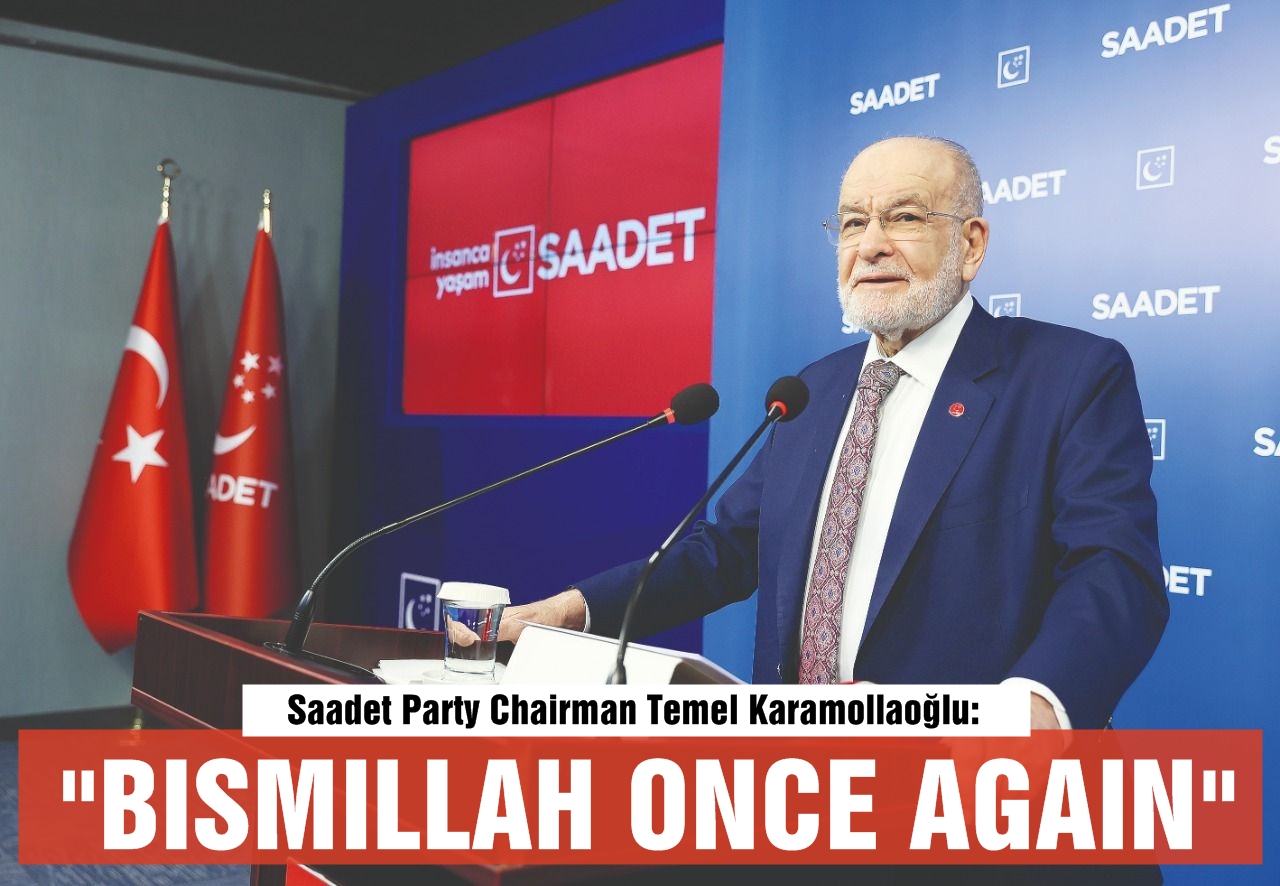 Saadet Party Chairman Temel Karamollaoğlu: 