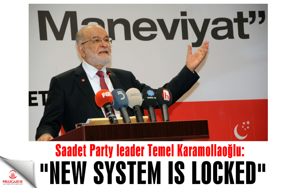 Saadet Party Chairman Temel Karamollaoğlu: 