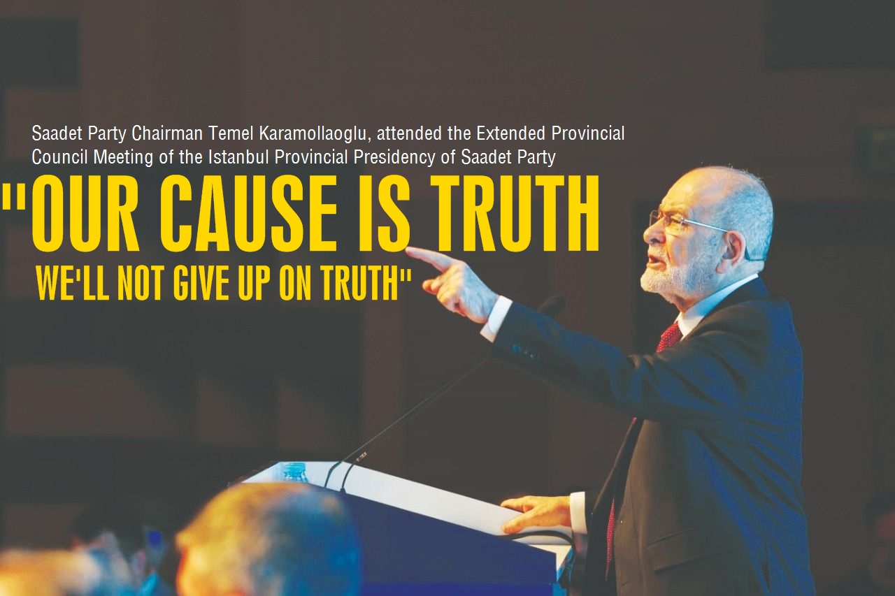 Saadet Party Chairman Temel Karamollaoglu: 