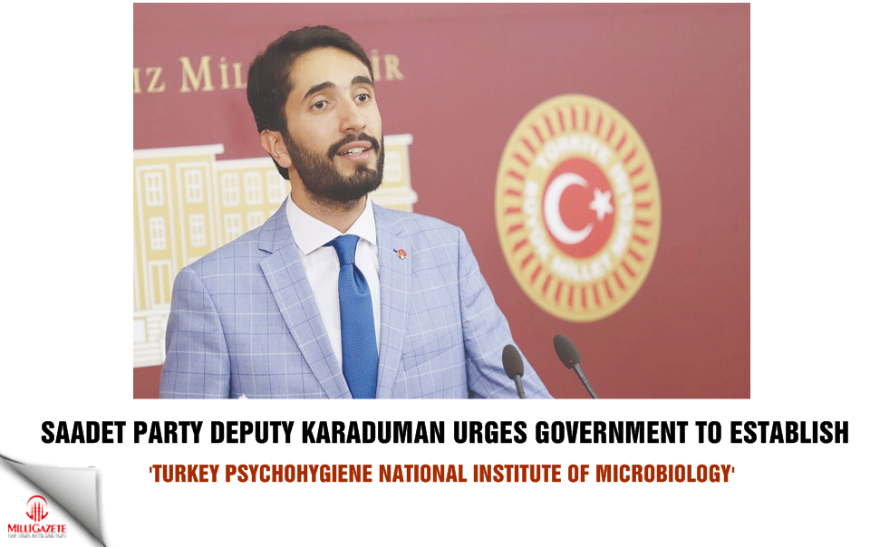 Saadet Party deputy urges government to establish 'Turkey Psychohygiene National Institute of Microbiology'