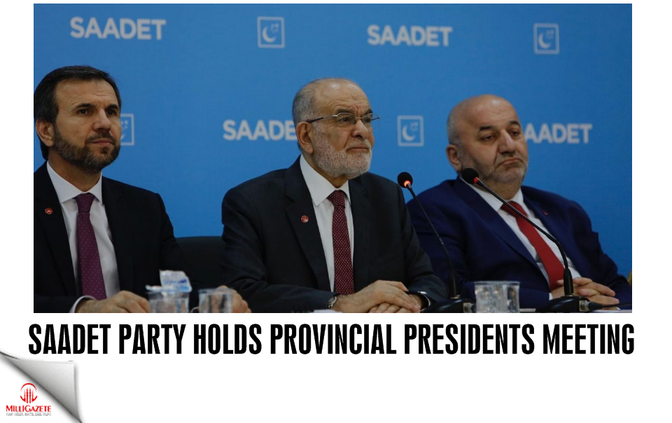 Saadet Party holds Provincial Presidents meeting