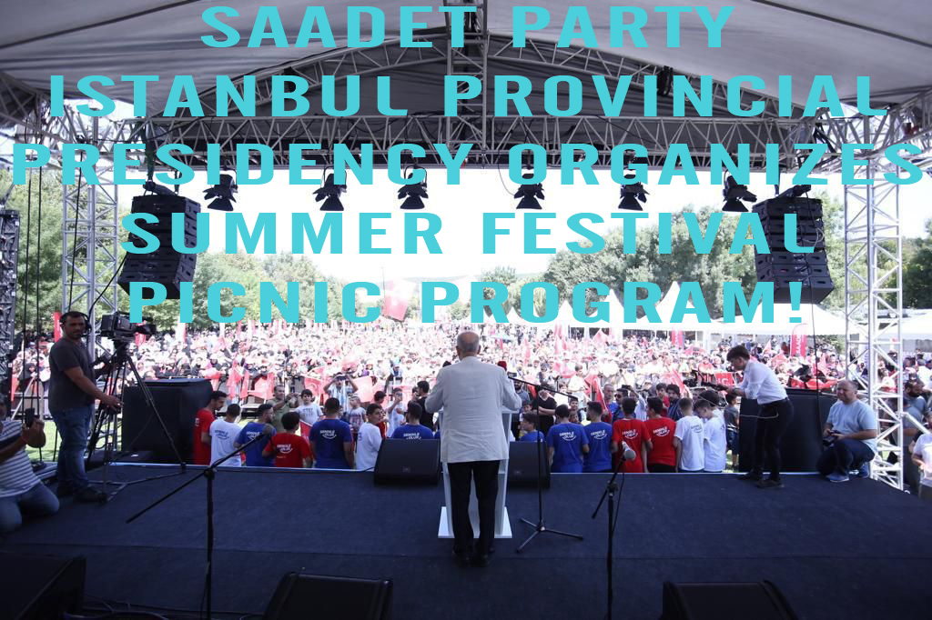 Saadet Party Istanbul Provincial Presidency organizes picnic program!