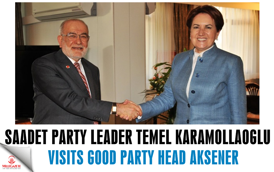 Saadet party leader Karamollaoglu visits Meral Aksener