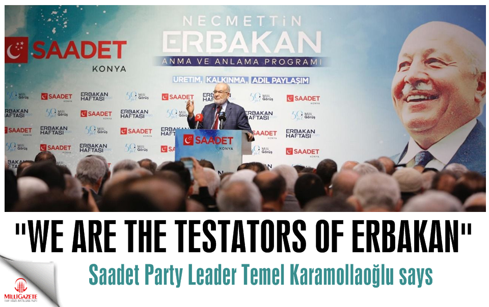 Saadet Party Leader Karamollaoğlu: We are the testator of Erbakan