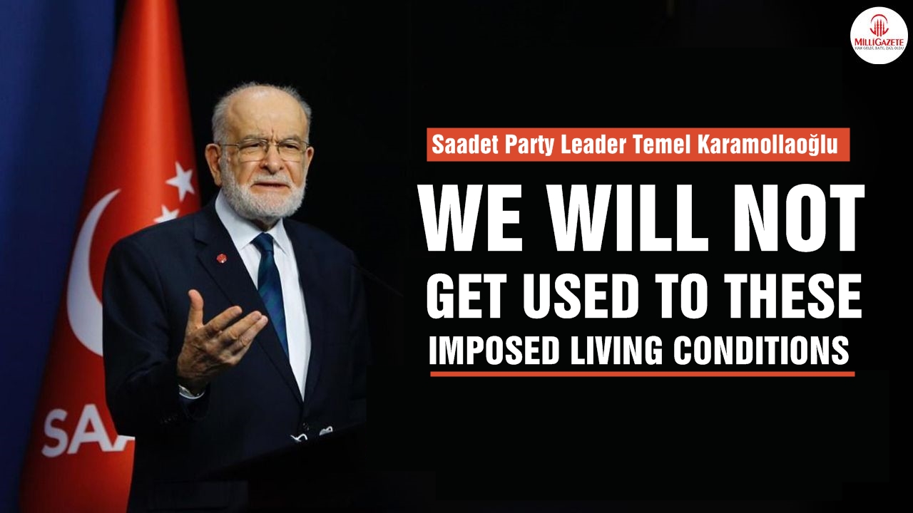 Saadet Party Leader Karamollaoğlu: 