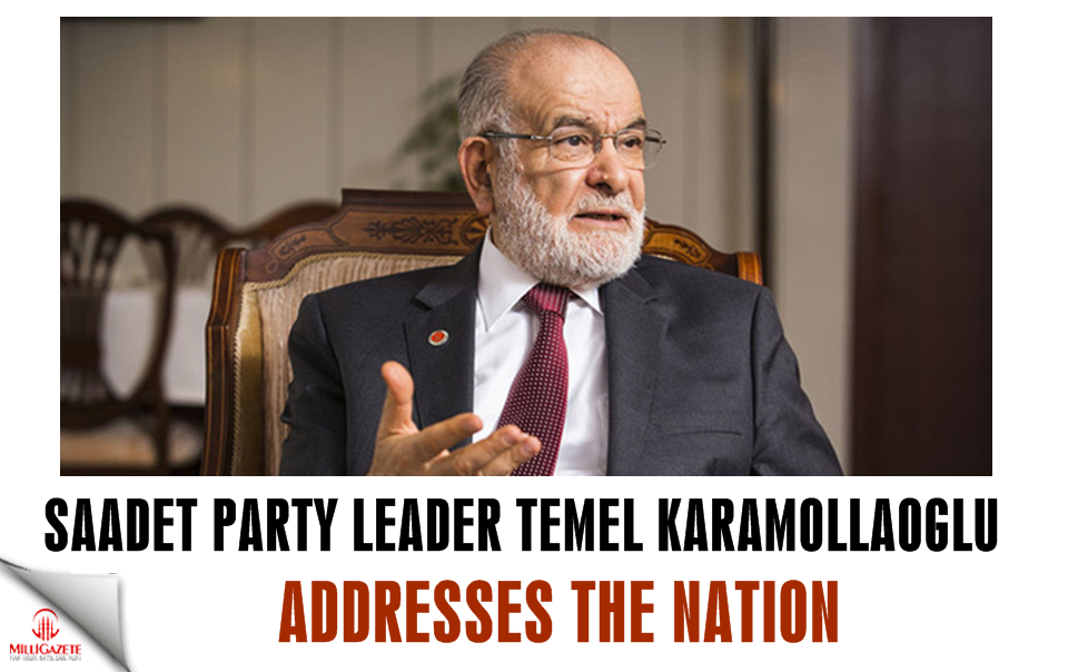 Saadet Party leader Temel Karamollaoglu addresses the nation