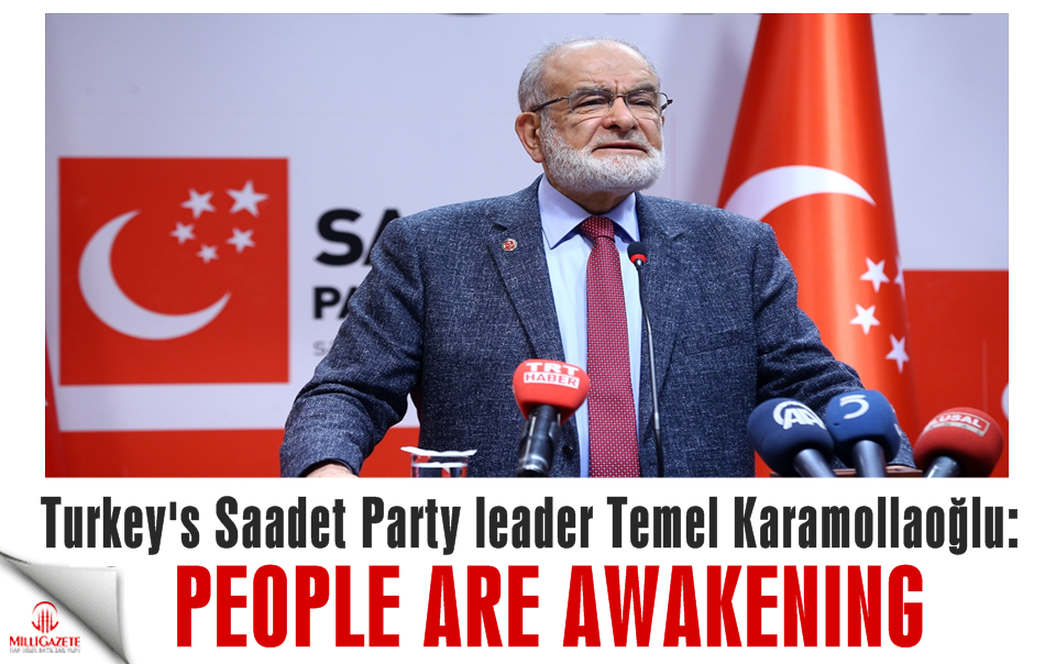 Saadet Party leader Temel Karamollaoğlu: People are awakening