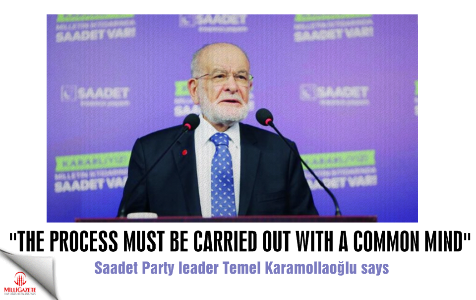 Saadet Party leader Temel Karamollaoğlu: 