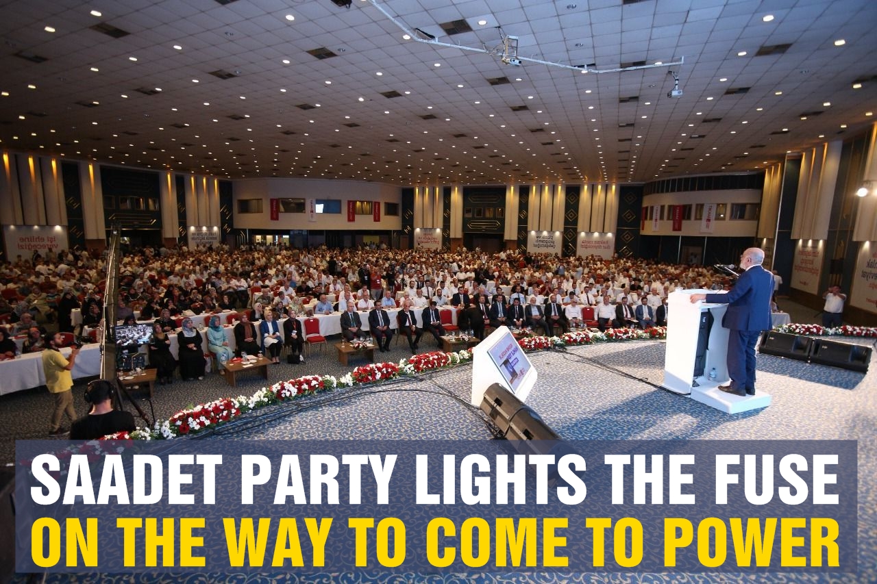 Saadet Party lights the fuse on the way to come to power