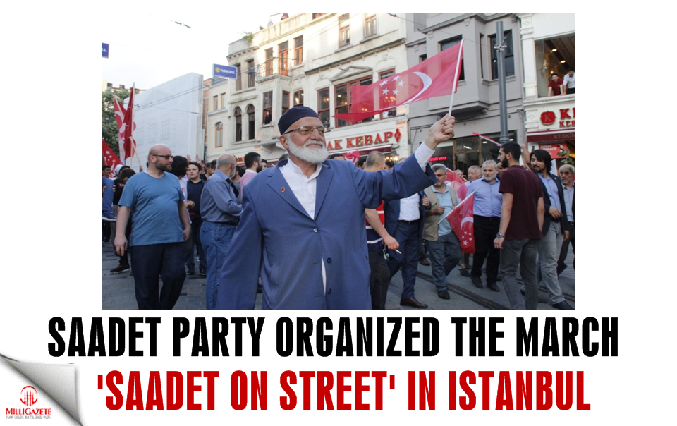 Saadet Party organized the march 'Saadet on street' in Istanbul