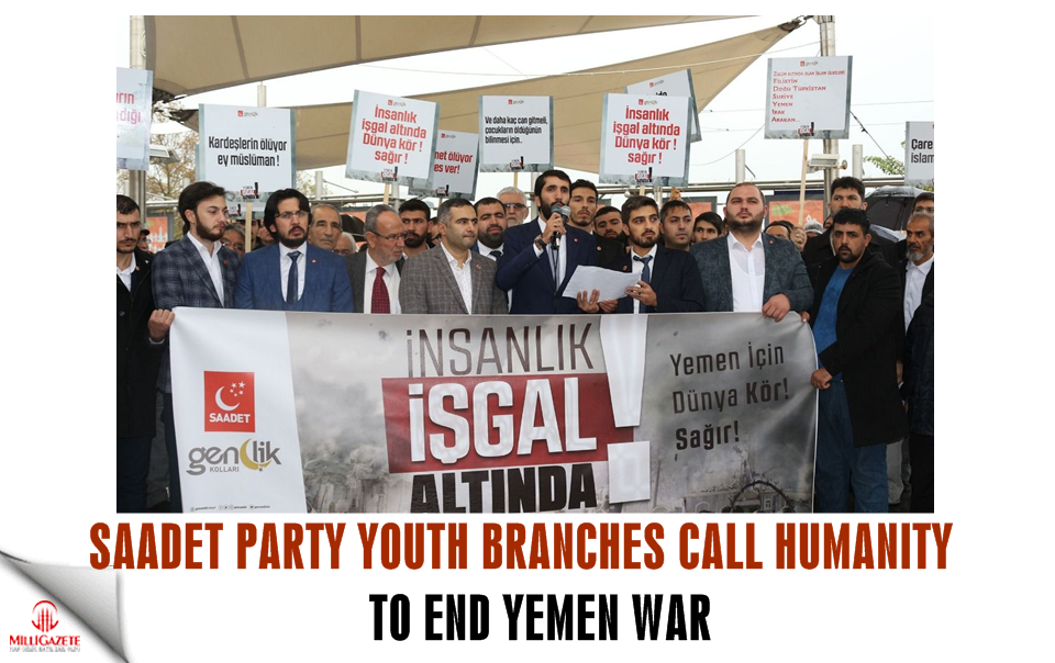 Saadet Party Youth Branches call humanity to end Yemen war