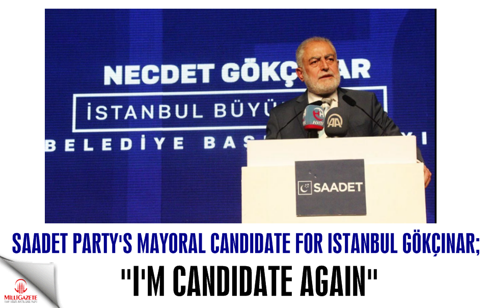 Saadet Party's mayoral candidate for Istanbul Gökçınar: 