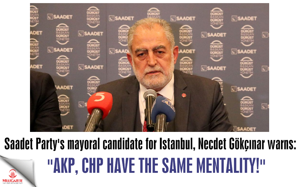 Saadet Party's mayoral candidate Gökçınar: AKP and CHP have the same mentality!