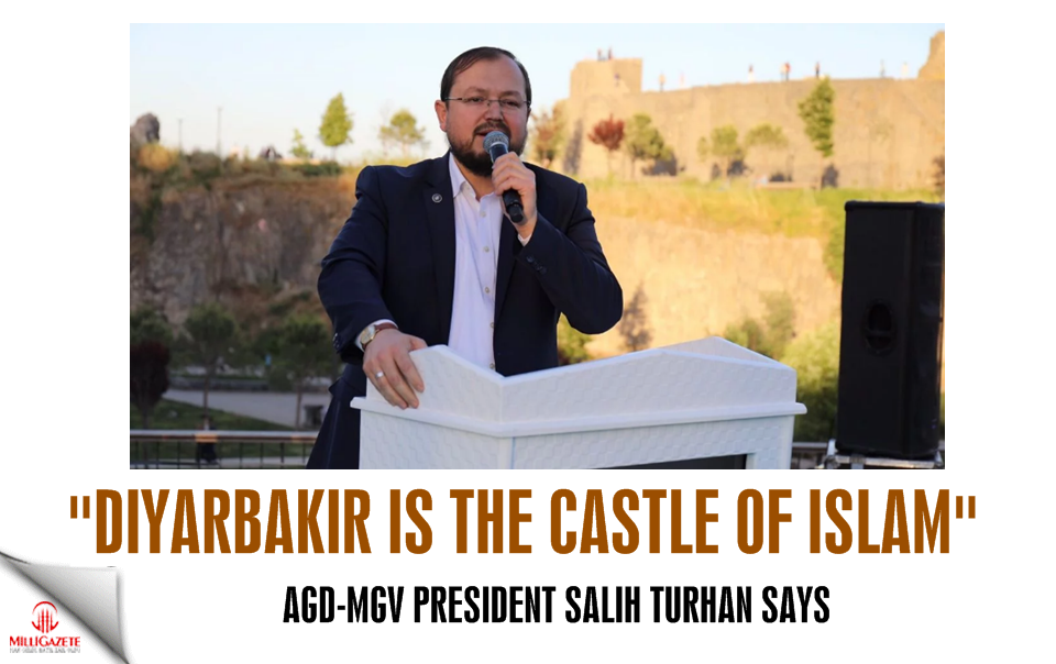 Salih Turhan: Diyarbakir is the castle of Islam