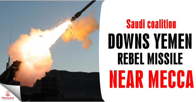 Saudi coalition downs Yemen rebel missile near Mecca