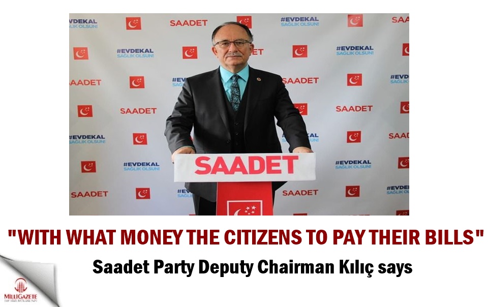 Şerafettin Kılıç: With what money the citizens to pay their bills