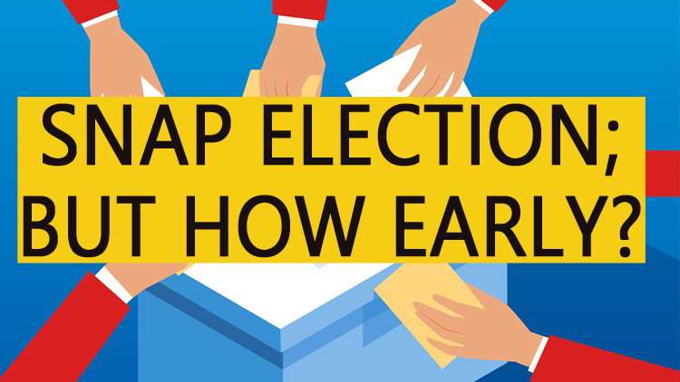 Snap election, but how early?