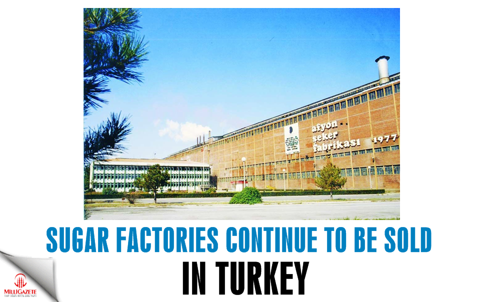 Sugar factories continue to be sold in Turkey