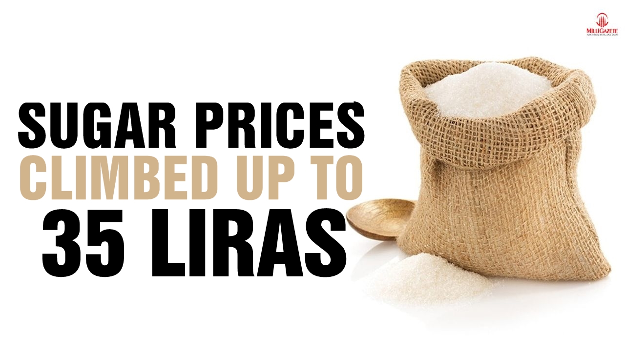 Sugar prices climbed up to 35 liras