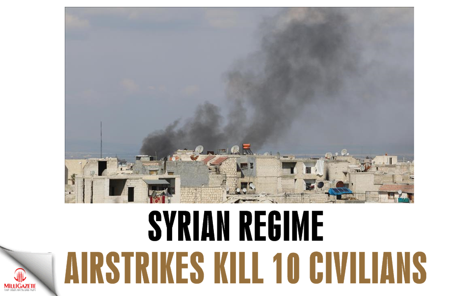 Syrian regime airstrikes kill 10 civilians